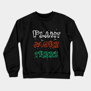 Plant more trees earth day design Crewneck Sweatshirt